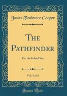 The Pathfinder, Vol. 3 of 3: Or, the Inland Sea (Classic Reprint) di James Fenimore Cooper edito da Forgotten Books