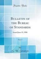 Bulletin of the Bureau of Standards, Vol. 2: Issued June 15, 1906 (Classic Reprint) di S. W. Stratton edito da Forgotten Books