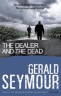 The Dealer and the Dead di Gerald Seymour edito da Hodder & Stoughton General Division