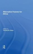 Alternative Futures for Africa edito da Taylor & Francis Ltd