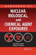 Handbook Of Nuclear, Biological, And Chemical Agent Exposures edito da Taylor & Francis Ltd