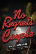 No Regrets, Coyote di John Dufresne edito da W W NORTON & CO
