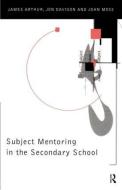 Subject Mentoring in the Secondary School di James Arthur edito da Routledge