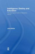 Intelligence, Destiny and Education di John White edito da Taylor & Francis Ltd
