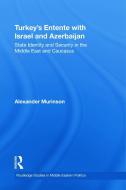 Turkey's Entente with Israel and Azerbaijan di Alexander Murinson edito da Routledge