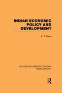 Indian Economic Policy And Development di P. T. Bauer edito da Taylor & Francis Ltd