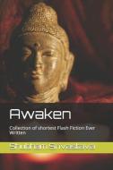 Awaken: Collection of shortest Flash Fiction Ever Written di Shubham Srivastava edito da LIGHTNING SOURCE INC