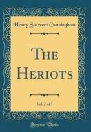 The Heriots, Vol. 2 of 3 (Classic Reprint) di Henry Stewart Cunningham edito da Forgotten Books