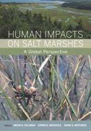 Human Impacts on Salt Marshes - A Global Perspective di Brian R. Silliman edito da University of California Press