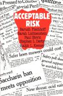 Acceptable Risk di Baruch Fischhoff, Stephen L. Derby, Sarah Lichtenstein edito da Cambridge University Press