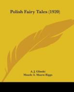 Polish Fairy Tales (1920) di A. J. Glinski edito da Kessinger Publishing