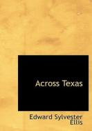 Across Texas di Edward Sylvester Ellis edito da BiblioLife