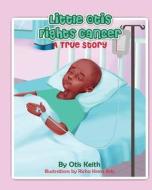 Little Otis Fights Cancer: A True Story di Otis Keith edito da Love Is You