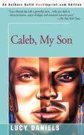 Caleb, My Son di Lucy Daniels edito da iUniverse