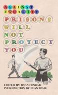 Prisons Will Not Protect You: Against Equality edito da AK Press