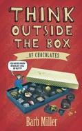 Think Outside the Box....of Chocolates di Barb Miller edito da A-Argus Better Book Publishers, LLC