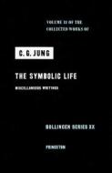 Collected Works of C.G. Jung, Volume 18: The Symbolic Life: Miscellaneous Writings di C. G. Jung edito da PRINCETON UNIV PR