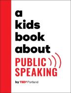 A Kids Book about Public Speaking di Tedx Portland edito da DK PUB
