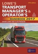 Lowe's Transport Manager's And Operator's Handbook 2017 di David Lowe, Clive Pidgeon edito da Kogan Page Ltd