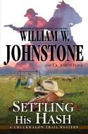 Settling His Hash di William W. Johnstone, J. A. Johnstone edito da PINNACLE BOOKS