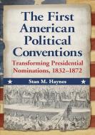 Haynes, S:  The First American Political Conventions di Stan M. Haynes edito da McFarland