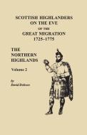 Scottish Highlanders On The Eve Of The Great Migration, 1725-1775. The Northern Highlands, Volume 2 di David Dobson edito da Clearfield