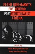 Peter Greenaway's Postmodern/poststructuralist Cinema di Peter Greenaway, Mary Alemany-Galway edito da Scarecrow Press