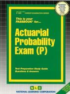 Actuarial Probability Exam (P) di Jack Rudman edito da National Learning Corp