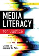 Media Literacy For Justice di Belinha S. De Abreu edito da American Library Association