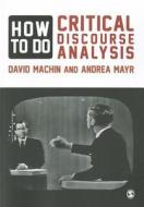 How to Do Critical Discourse Analysis di David Machin, Andrea Mayr edito da SAGE Publications Ltd