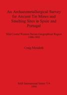 An Archaeometallurgical Survey for Ancient Tin Mines and Smelting Sites in Spain and Portugal di Craig Merideth edito da British Archaeological Reports Oxford Ltd