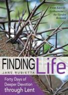 Finding Life: From Eden to Gethsemane--The Garden Restored di Jane Rubietta edito da Wesleyan Publishing House