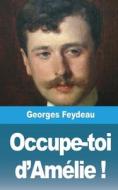 Occupe-toi d'Amélie ! di Georges Feydeau edito da BLURB INC