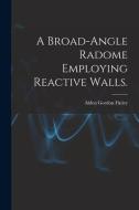 A Broad-angle Radome Employing Reactive Walls. di Alden Gordon Finley edito da LIGHTNING SOURCE INC