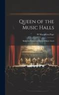 Queen of the Music Halls: Being the Dramatized Story of Marie Lloyd di W. Macqueen-Pope edito da LEGARE STREET PR