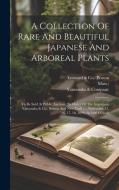 A Collection Of Rare And Beautiful Japanese And Arboreal Plants: To Be Sold At Public Auction: By Order Of The Importers, Yamanaka & Co., Boston And N di Mass ). edito da LEGARE STREET PR