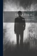 De La Folie... di Étienne Jean Georget edito da LEGARE STREET PR