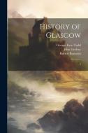 History of Glasgow: 2 di Robert Renwick, John Lindsay, George Eyre-Todd edito da LEGARE STREET PR