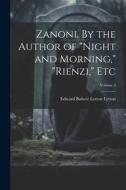 Zanoni. By the Author of "Night and Morning," "Rienzi," etc; Volume 3 di Edward Bulwer Lytton Lytton edito da LEGARE STREET PR