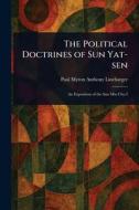 The Political Doctrines of Sun Yat-sen di Paul Myron Anthony Linebarger edito da Creative Media Partners, LLC
