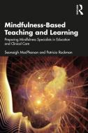 Mindfulness-Based Teaching And Learning di Seonaigh MacPherson, Patricia Rockman edito da Taylor & Francis Ltd