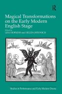 Magical Transformations On The Early Modern English Stage di Lisa Hopkins, Helen Ostovich edito da Taylor & Francis Ltd