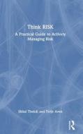 Think Risk di Shital Thekdi, Terje Aven edito da Taylor & Francis Ltd