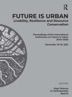 Future Is Urban: Livability, Resilience & Resource Conservation edito da Taylor & Francis Ltd