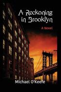 A Reckoning in Brooklyn di Michael O'Keefe edito da Michael O'Keefe