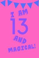 I Am 13 and Magical!: Purple Pink Balloons Banner - Thirteen 13 Yr Old Girl Journal Ideas Notebook - Gift Idea for 13th  di So Sassy edito da INDEPENDENTLY PUBLISHED