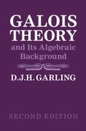Galois Theory, And Its Algebraic Background di D. J. H. Garling edito da Cambridge University Press