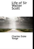 Life Of Sir Walter Scott di Charles Duke Yonge edito da Bibliolife