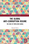 The Global Anti-Corruption Regime di Hannah (UNSW Sydney Harris edito da Taylor & Francis Ltd