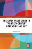 The Early Avant-Garde in Twentieth-Century Literature and Art di Willard Bohn edito da Taylor & Francis Ltd
